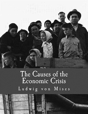 The Causes of the Economic Crisis (Large Print Edition): And Other Essays Before and After the Great Depression by Greaves, Percy L., Jr.