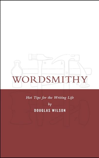 Wordsmithy: Hot Tips for the Writing Life by Wilson, Douglas