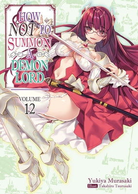 How Not to Summon a Demon Lord: Volume 12 by Murasaki, Yukiya