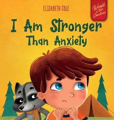 I Am Stronger Than Anxiety: Children's Book about Overcoming Worries, Stress and Fear (World of Kids Emotions) by Cole, Elizabeth