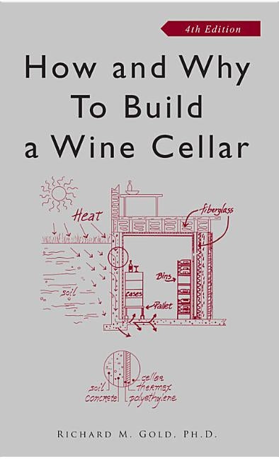 How and Why to Build a Wine Cellar by Gold, Richard M.