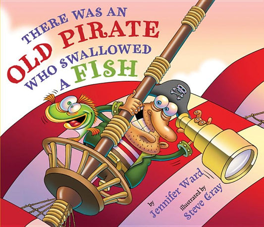 There Was an Old Pirate Who Swallowed a Fish by Ward, Jennifer