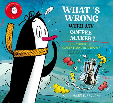 What´s Wrong with My Coffee Maker?: An Adventure by Florentino the Penguin by Frugone, Gabriel