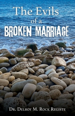 The Evils of a Broken Marriage by Rock Registe, Delroy M.