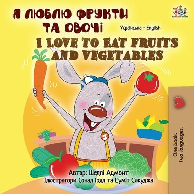 I Love to Eat Fruits and Vegetables (Ukrainian English Bilingual Children's Book) by Admont, Shelley