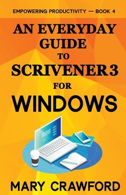 An Everyday Guide to Scrivener 3 For Windows by Crawford, Mary