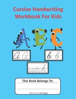 Cursive Handwriting Workbook For Kids: Cursive for Beginners Workbook, Letter Tracing Book, Writing Practice to Learn Writing in Cursive: 8.5x11, 110 by Letters Rdb, Tracing Alphabet Handwritin