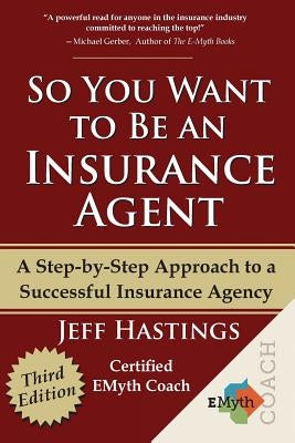 So You Want to Be an Insurance Agent Third Edition by Hastings, Jeff