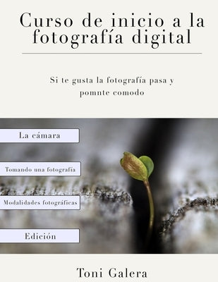 Curso de inicio a la fotografia: Si quieres empezar en fotografía con buen pie, este es tu libro. by Nieto, Antonio Galera