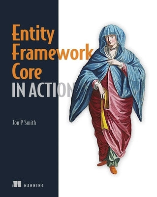 Entity Framework Core in Action by Smith, Jon P.