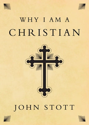 Why I Am a Christian by Stott, John