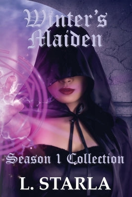 Winter's Maiden: Winter's Magic Season 1 Collection by Starla, L.