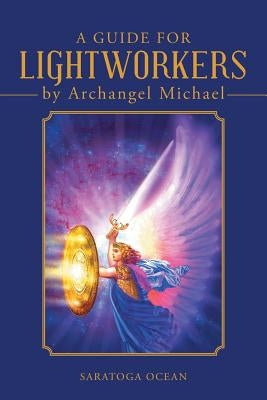 A Guide for Lightworkers by Archangel Michael by Ocean, Saratoga