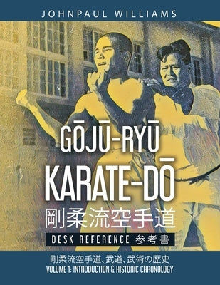 G&#332;J&#362;-RY&#362; KARATE-D&#332; Desk Reference: Volume 1: Volume 1: Introduction & Historic Chronology &#21083;&#26580;&#27969;&#31354;&#25163; by Williams, Johnpaul