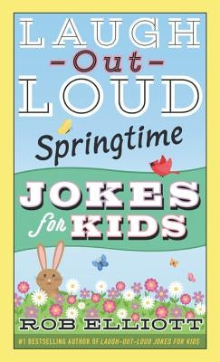 Laugh-Out-Loud Springtime Jokes for Kids by Elliott, Rob