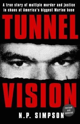 Tunnel Vision: A True Story of Multiple Murder and Justice in Chaos at America's Biggest Marine Base by Simpson, N. P.