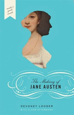 The Making of Jane Austen by Looser, Devoney