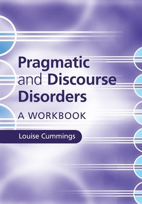 Pragmatic and Discourse Disorders by Cummings, Louise