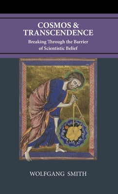 Cosmos and Transcendence: Breaking Through the Barrier of Scientistic Belief by Smith, Wolfgang