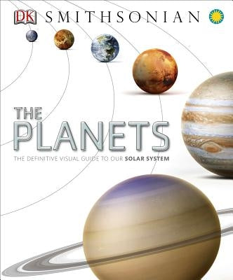 The Planets: The Definitive Visual Guide to Our Solar System by DK