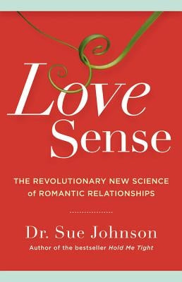 Love Sense: The Revolutionary New Science of Romantic Relationships by Johnson, Sue