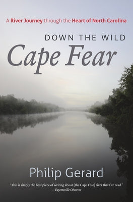 Down the Wild Cape Fear: A River Journey Through the Heart of North Carolina by Gerard, Philip