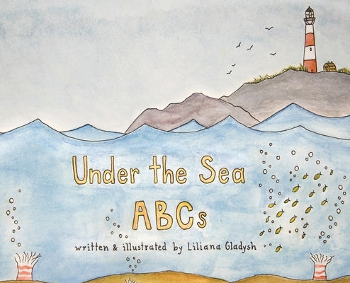 Under The Sea ABCs by Gladysh, Liliana