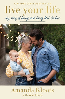 Live Your Life: My Story of Loving and Losing Nick Cordero by Kloots, Amanda