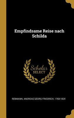 Empfindsame Reise nach Schilda by Rebmann, Andreas Georg Friedrich 1768-1