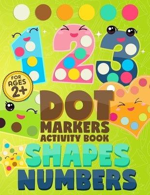 Dot Markers Activity Book Numbers and Shapes: Coloring Shapes and Numbers, Dot Markers Activities Art Paint Daubers for Toddler, Preschool, Kindergart by Publishing, Elkreatiiv