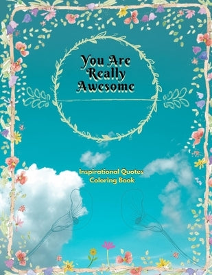 You Are Really Awesome Inspirational Quotes Coloring Book: A Motivational Adult Coloring Book with Inspiring Quotes and Positive Affirmations by McKinney, Rory