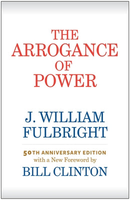 The Arrogance of Power by Fulbright, J. William
