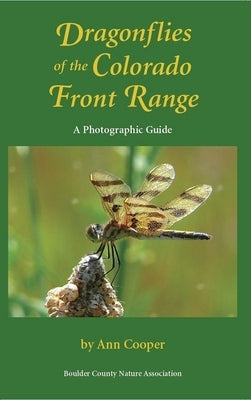 Dragonflies of the Colorado Front Range: A Photographic Guide by Cooper, Ann