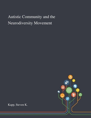 Autistic Community and the Neurodiversity Movement by Kapp, Steven K.