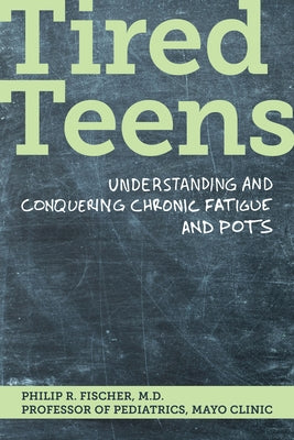 Tired Teens: Understanding and Conquering Chronic Fatigue and Pots.: Understanding and Conquering Chronic Fatigue and Pots by Fisher, Phillip