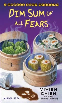 Dim Sum of All Fears: A Noodle Shop Mystery by Chien, Vivien