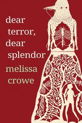 Dear Terror, Dear Splendor by Crowe, Melissa