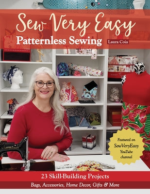 Sew Very Easy Patternless Sewing: 23 Skill-Building Projects; Bags, Accessories, Home Decor, Gifts & More by Coia, Laura