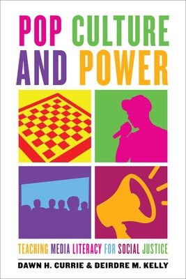 Pop Culture and Power: Teaching Media Literacy for Social Justice by Currie, Dawn H.