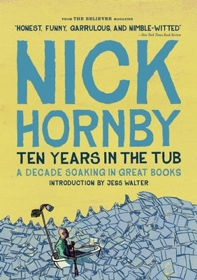 Ten Years in the Tub: A Decade Soaking in Great Books by Hornby, Nick