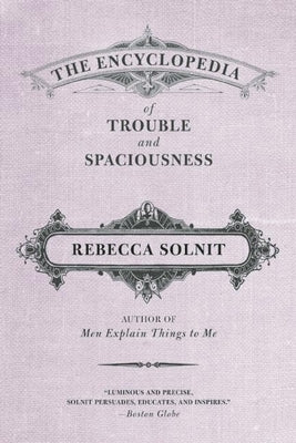 The Encyclopedia of Trouble and Spaciousness by Solnit, Rebecca