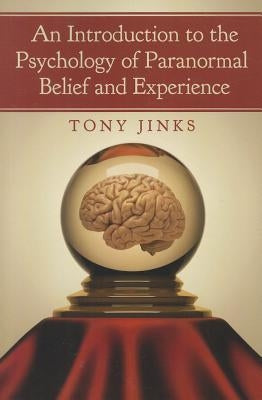 Introduction to the Psychology of Paranormal Belief and Experience by Jinks, Tony