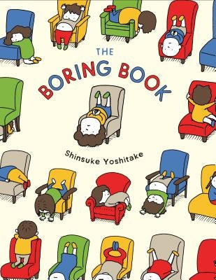 The Boring Book: (Childrens Book about Boredom, Funny Kids Picture Book, Early Elementary School Story Book) by Yoshitake, Shinsuke