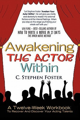 Awakening the Actor Within: A Twelve-Week Workbook to Recover and Discover Your Acting Talents by Foster, C. Stephen