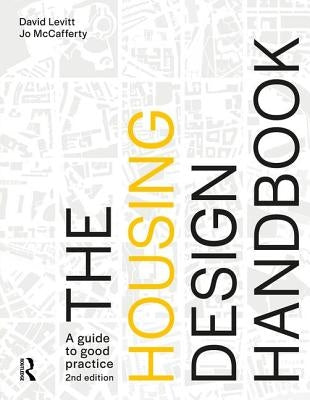 The Housing Design Handbook: A Guide to Good Practice by Levitt, David