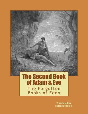 The Second Book of Adam & Eve: The Forgotten Books of Eden by Platt, Rutherford