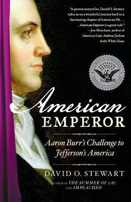 American Emperor: Aaron Burr's Challenge to Jefferson's America by Stewart, David O.