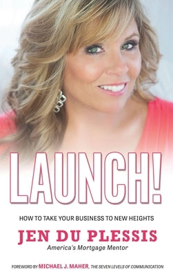 Launch: How To Take Your Business To New Heights by Du Plessis, Jen