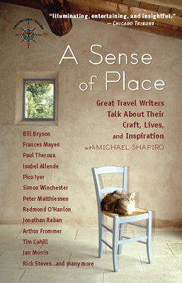 A Sense of Place: Great Travel Writers Talk about Their Craft, Lives, and Inspiration by Shapiro, Michael