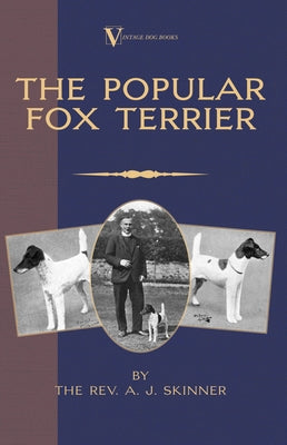 The Popular Fox Terrier (Vintage Dog Books Breed Classic - Smooth Haired + Wire Fox Terrier) by Skinner, A. J.